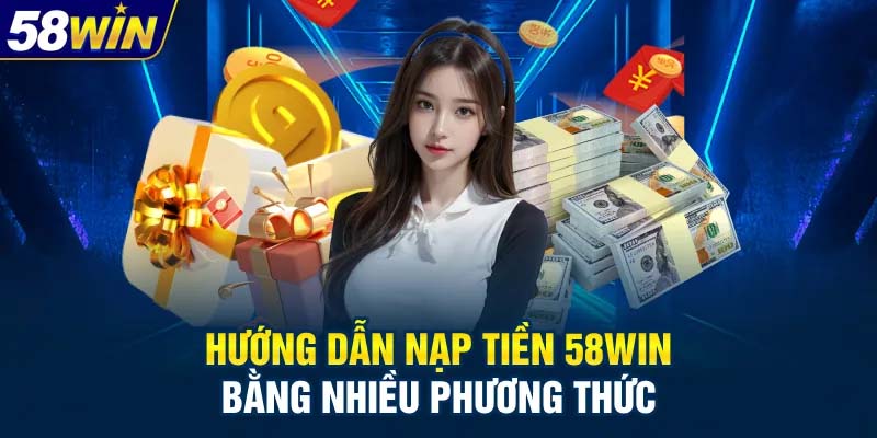 Hướng dẫn nạp tiền 58WIN qua từng phương thức
